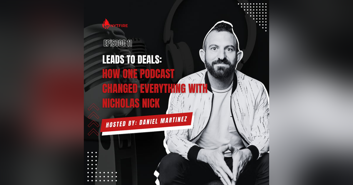 #11-Leads to Deals: How One Podcast Changed Everything with Nicholas Nick #11-Leads to Deals: How One Podcast Changed Everything with Nicholas Nick