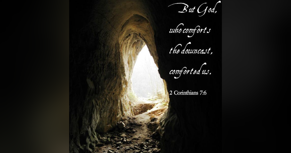 The God Who Comforts the Downcast + Godly Sorrow Vs.Worldly Sorrow. Reading 2nd Corinthians 7 #242 The God Who Comforts the Downcast + Godly Sorrow Vs.Worldly Sorrow. Reading 2nd Corinthians 7 #242