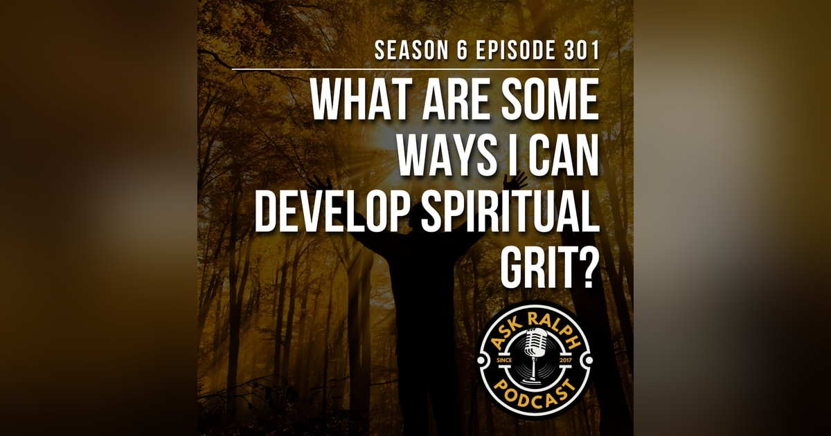 What are some ways I can develop spiritual grit? What are some ways I can develop spiritual grit?