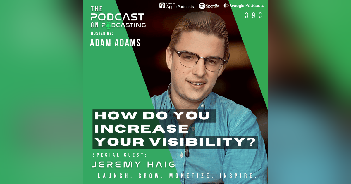 Ep393: How Do You Increase Your Visibility? - Jeremy Haig Ep393: How Do You Increase Your Visibility? - Jeremy Haig