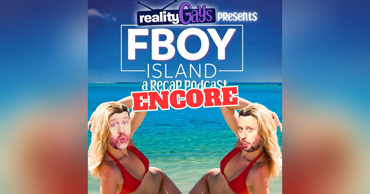 ENCORE EPISODE: Fboy Island 0101 “FBoys Rush In” ENCORE EPISODE: Fboy Island 0101 “FBoys Rush In”