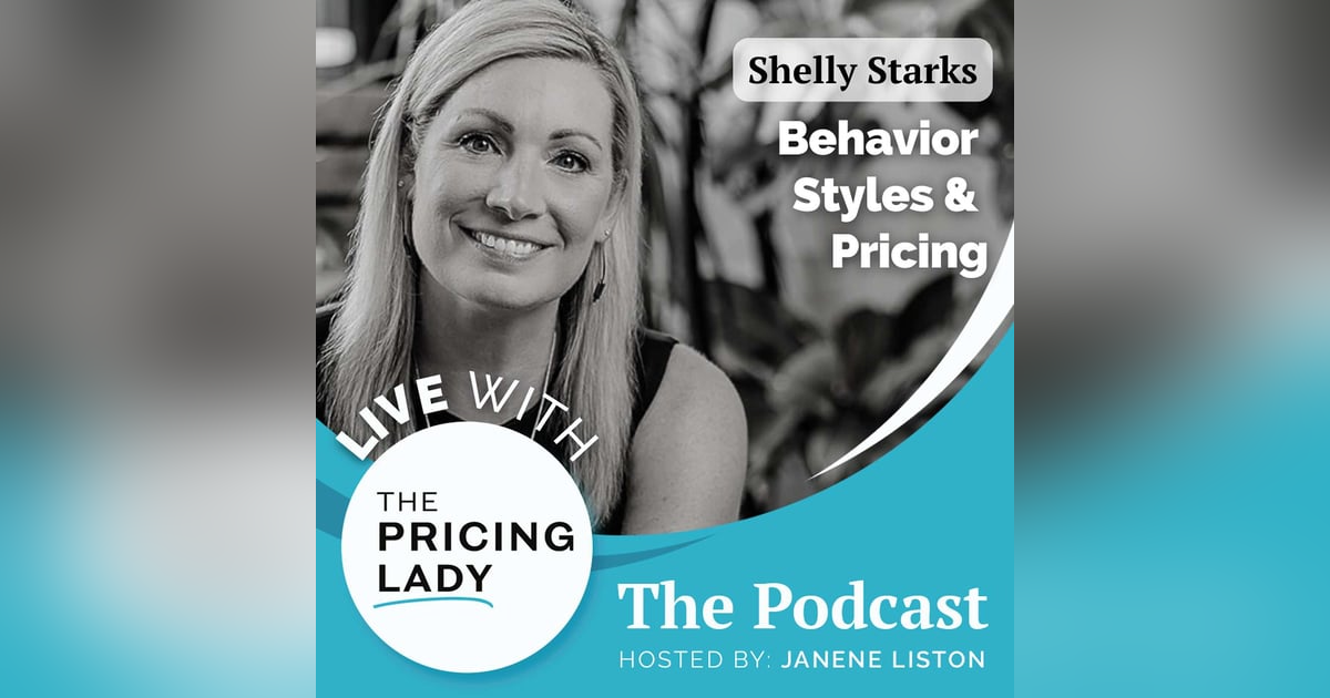 Understanding Behavioral Styles for Effective Pricing with Shelly Starks Understanding Behavioral Styles for Effective Pricing with Shelly Starks