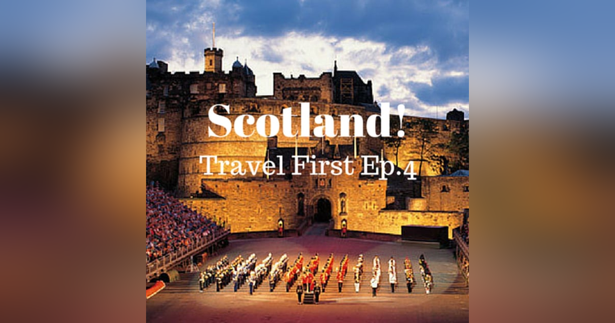 5: Travel First Episode 4 - Scotland! 5: Travel First Episode 4 - Scotland!