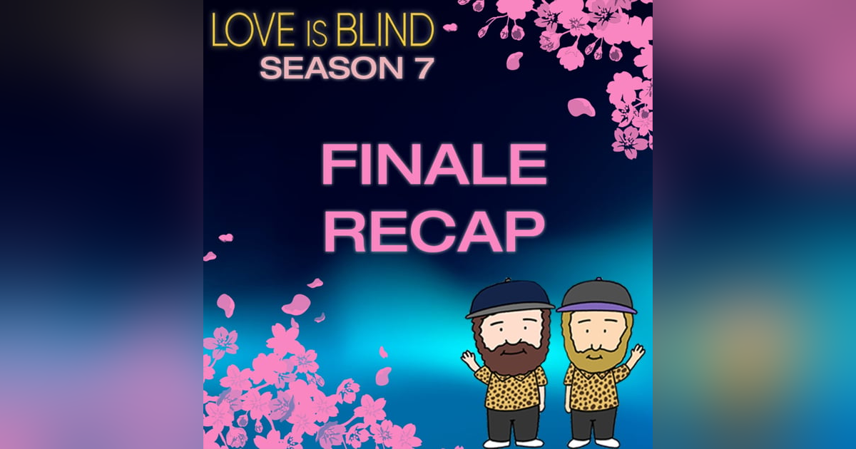 Love Is Blind Season 7 Finale Recap Love Is Blind Season 7 Finale Recap