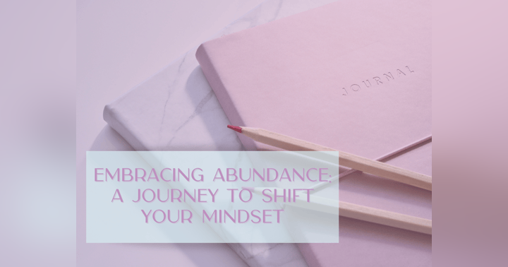 image for Embracing Abundance: A Journey to Shift Your Mindset