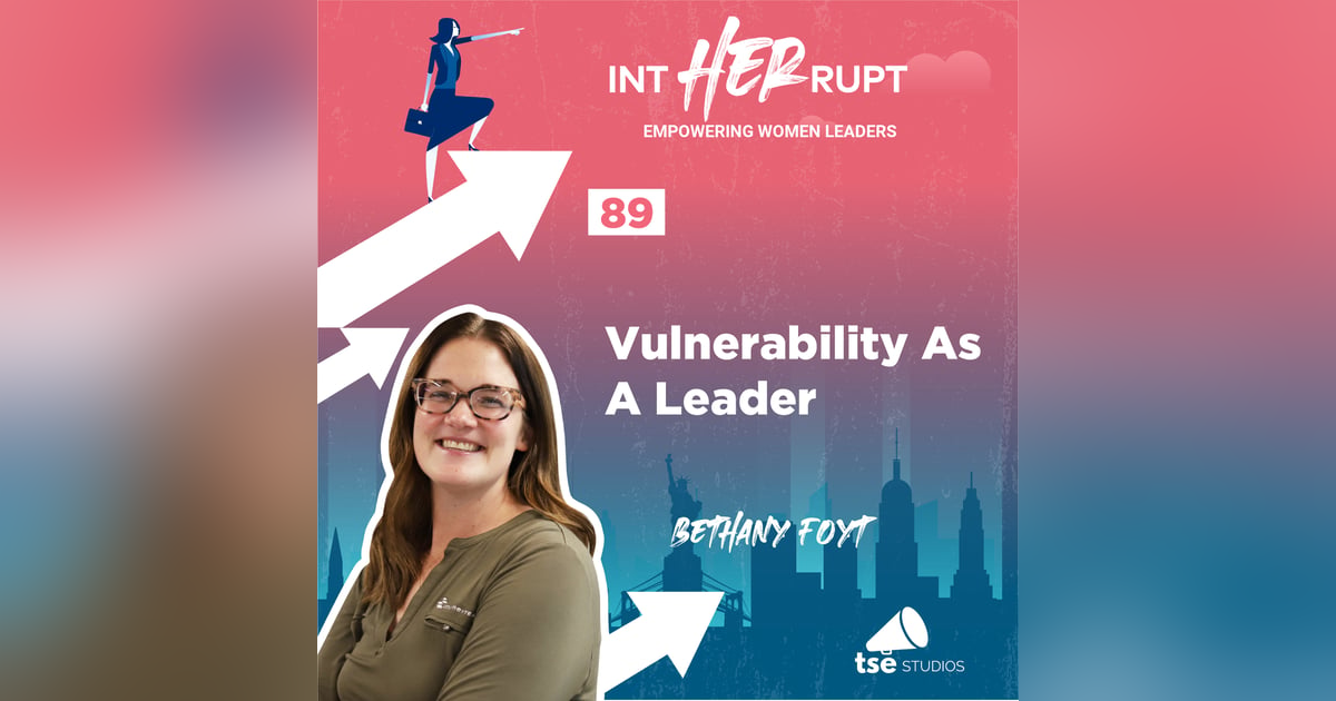 INT 089: Vulnerability As A Leader INT 089: Vulnerability As A Leader