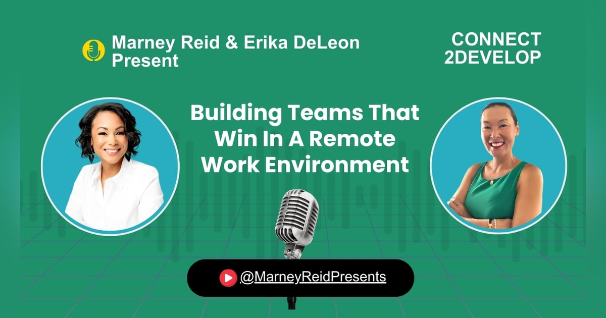Building Teams That Win In A Remote Work Environment with Marney Reid and Erika DeLeon Building Teams That Win In A Remote Work Environment with Marney Reid and Erika DeLeon