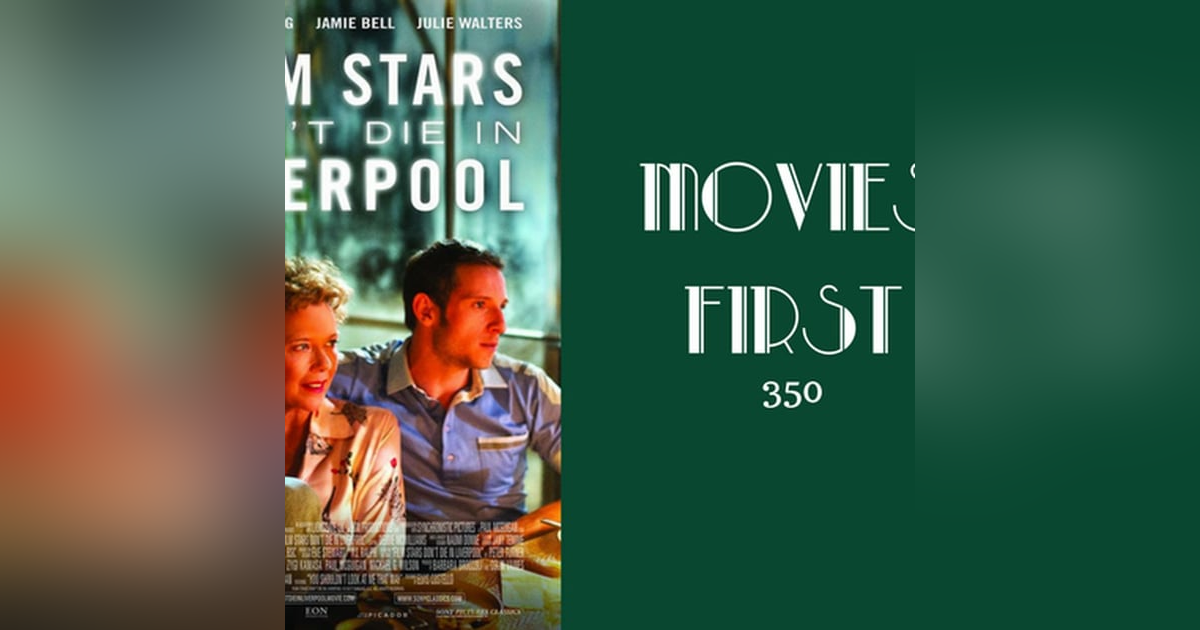 350: Film Stars Don't Die In Liverpool - Movies First with Alex First 350: Film Stars Don't Die In Liverpool - Movies First with Alex First