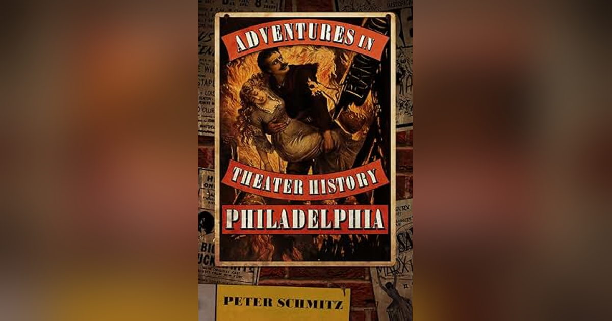 Adventures In Theatre History - Philadelphia: The Book Adventures In Theatre History - Philadelphia: The Book