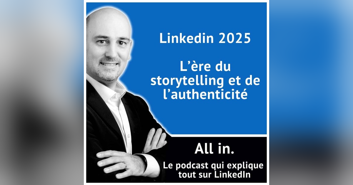 Linkedin 2025 : l'ère du storytelling et de l'authenticité Linkedin 2025 : l'ère du storytelling et de l'authenticité
