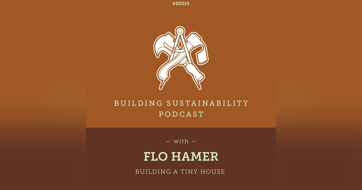 Building a tiny house - Flo Hamer - BS010 Building a tiny house - Flo Hamer - BS010