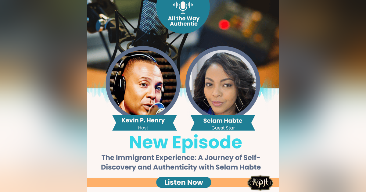 The Immigrant Experience: A Journey of Self-Discovery and Authenticity with Selam Habte The Immigrant Experience: A Journey of Self-Discovery and Authenticity with Selam Habte