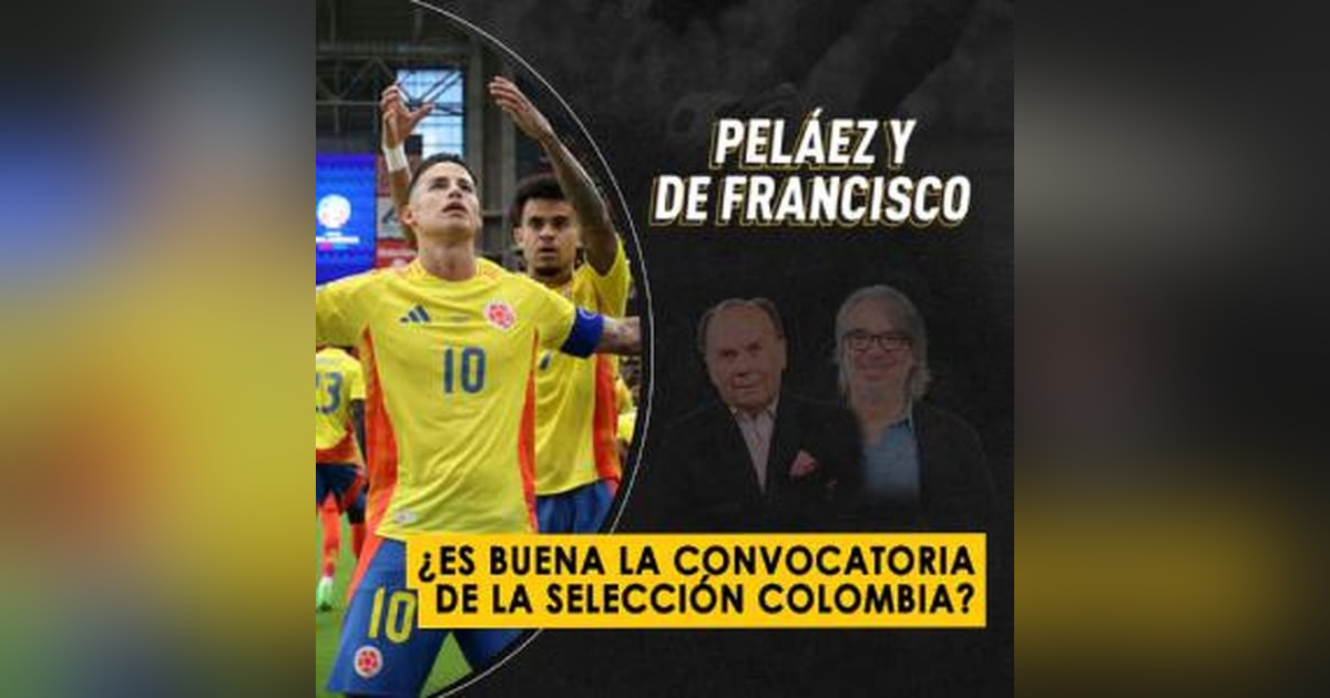 ¿Es buena la convocatoria de la Selección Colombia? ¿Es buena la convocatoria de la Selección Colombia?