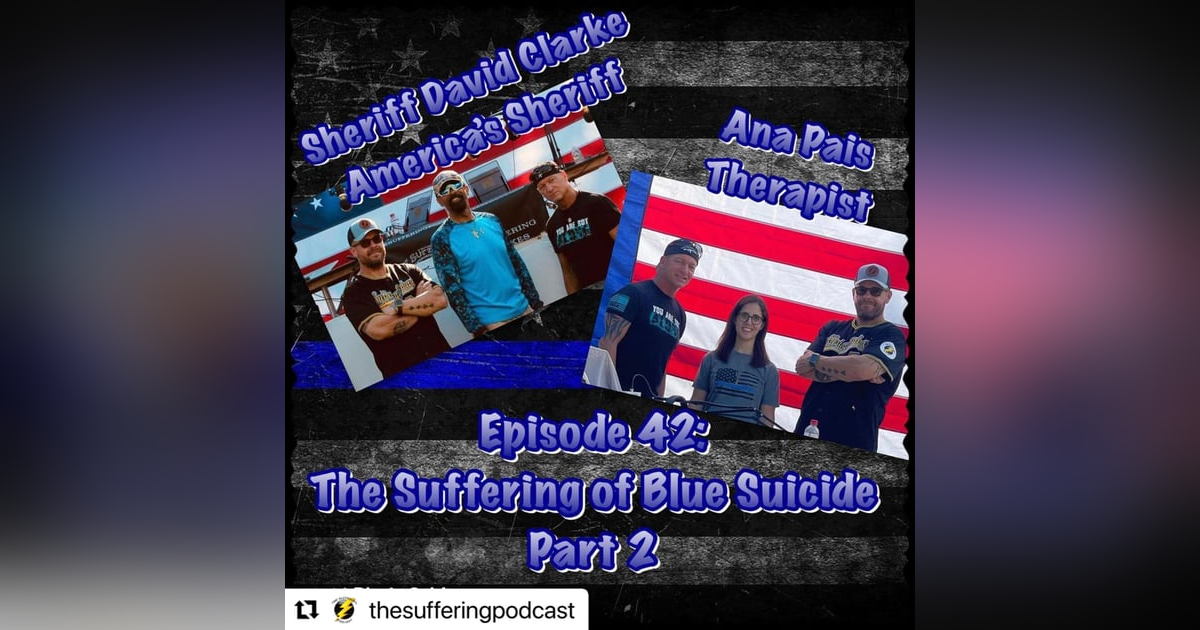 Episode 42:  The Suffering of Blue Suicide Part 2 with Sheriff David Clark and Ana Pais Episode 42:  The Suffering of Blue Suicide Part 2 with Sheriff David Clark and Ana Pais