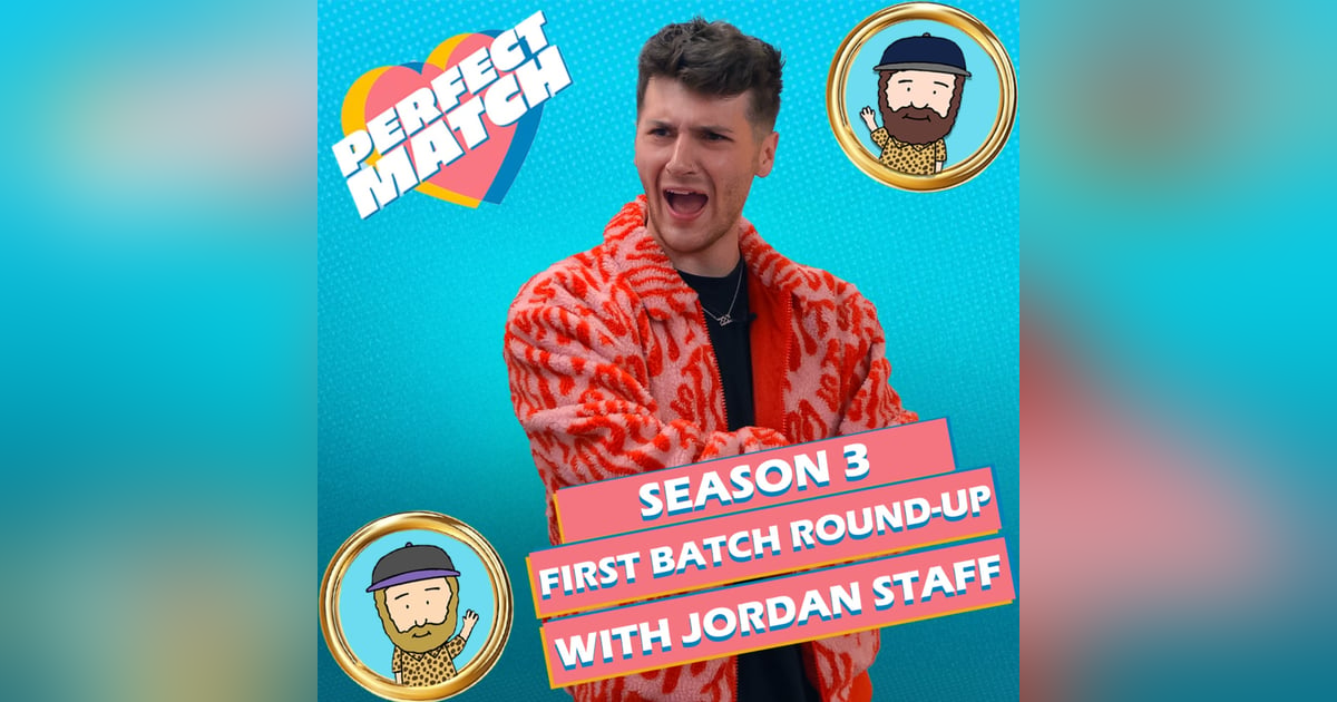 Perfect Match Season 3 First Batch Round-Up With The Circle's Jordan Staff Perfect Match Season 3 First Batch Round-Up With The Circle's Jordan Staff