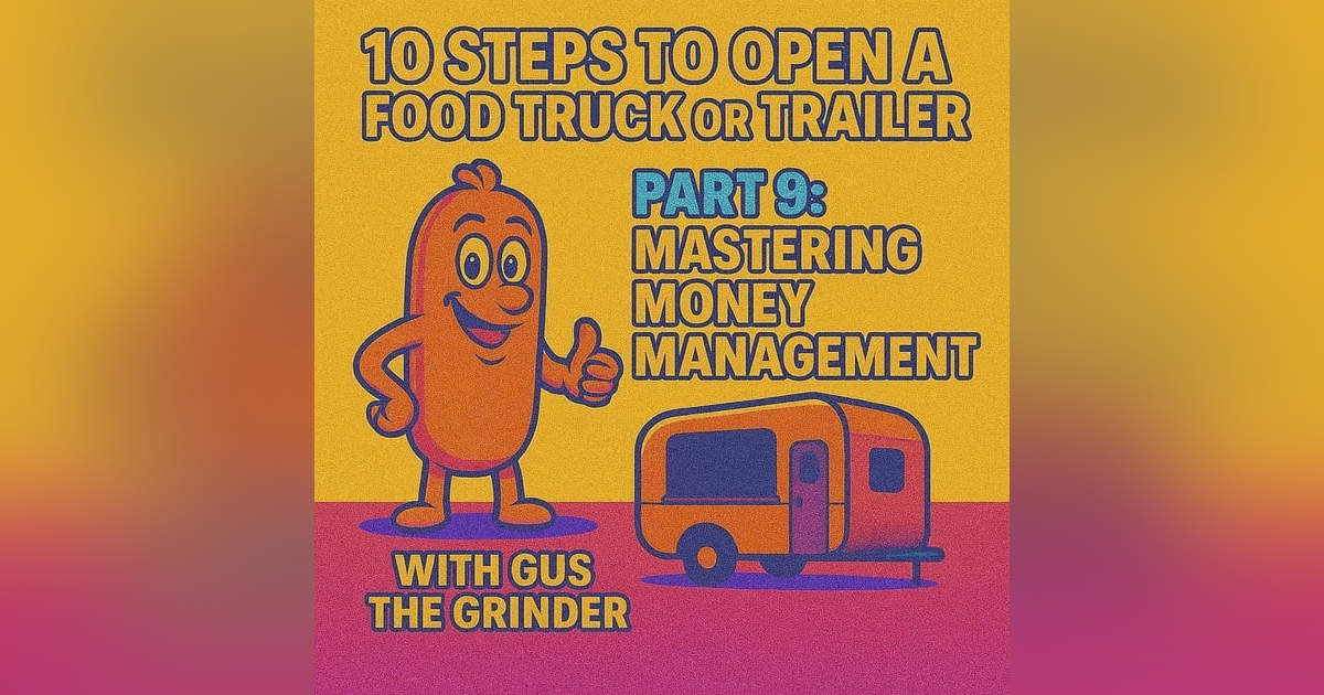 10 Steps to Open a Food Truck or Trailer: Part 9 - Mastering Money Management with Gus the Grinder 10 Steps to Open a Food Truck or Trailer: Part 9 - Mastering Money Management with Gus the Grinder