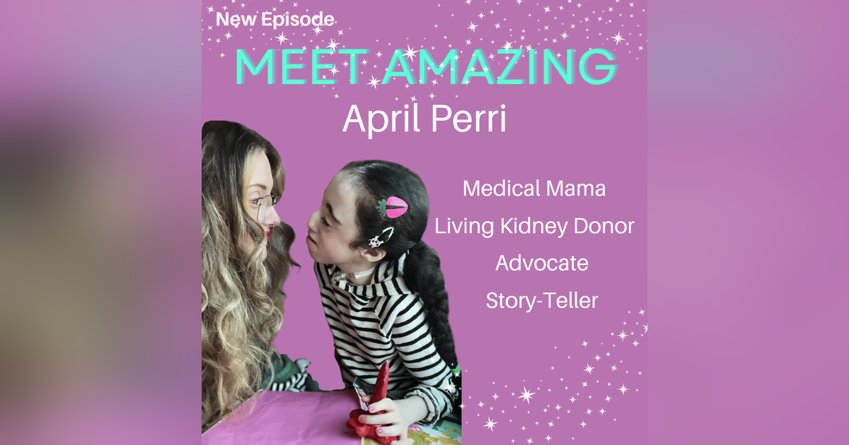 Meet Amazing: April Perri - Single Mom to 3, Living Kidney Donor, Advocate, Amazing!! Meet Amazing: April Perri - Single Mom to 3, Living Kidney Donor, Advocate, Amazing!!
