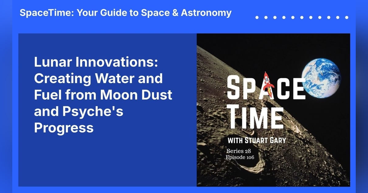 Lunar Innovations: Creating Water and Fuel from Moon Dust and Psyche’s Progress Lunar Innovations: Creating Water and Fuel from Moon Dust and Psyche’s Progress