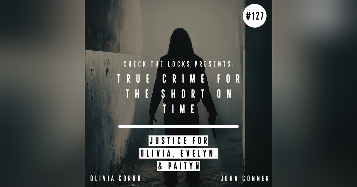 True Crime for the Short on Time: Justice For Olivia, Evelyn, & Paityn True Crime for the Short on Time: Justice For Olivia, Evelyn, & Paityn