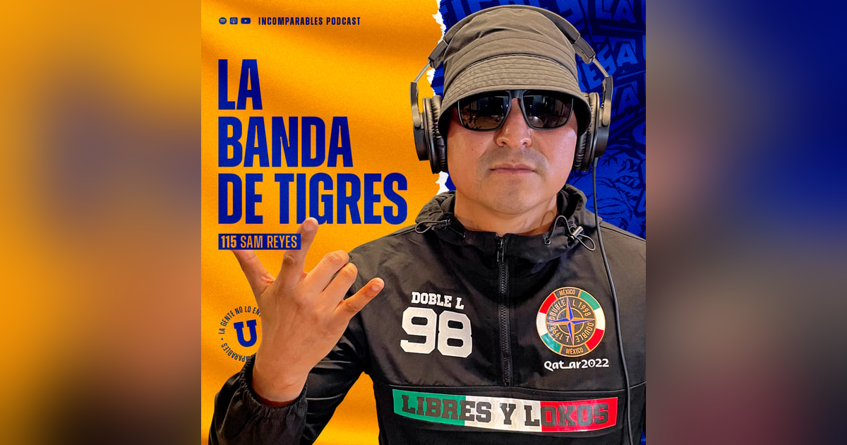 115 | La Banda de Tigres | Sam Reyes 115 | La Banda de Tigres | Sam Reyes