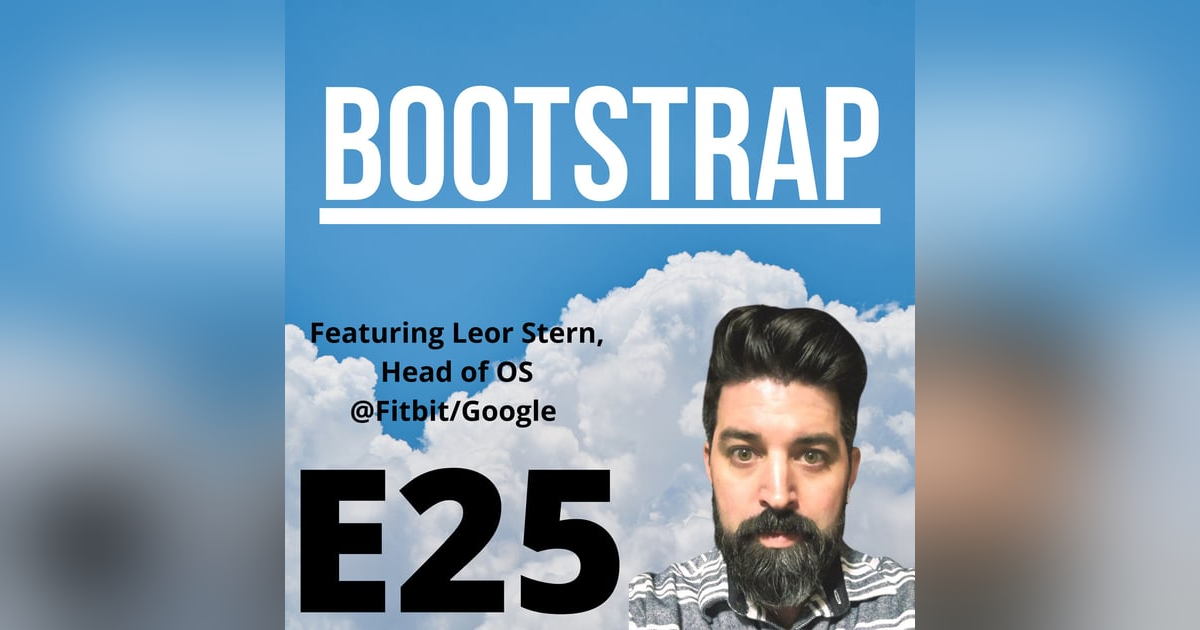 E25: If you will it, it is no dream. Featuring Leor Stern of Fitbit/Google E25: If you will it, it is no dream. Featuring Leor Stern of Fitbit/Google