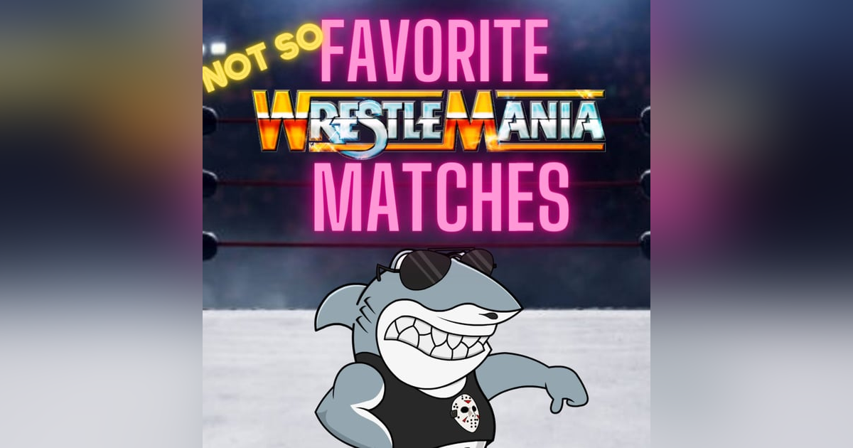 Not-So Favorite Wrestlemania Matches Not-So Favorite Wrestlemania Matches