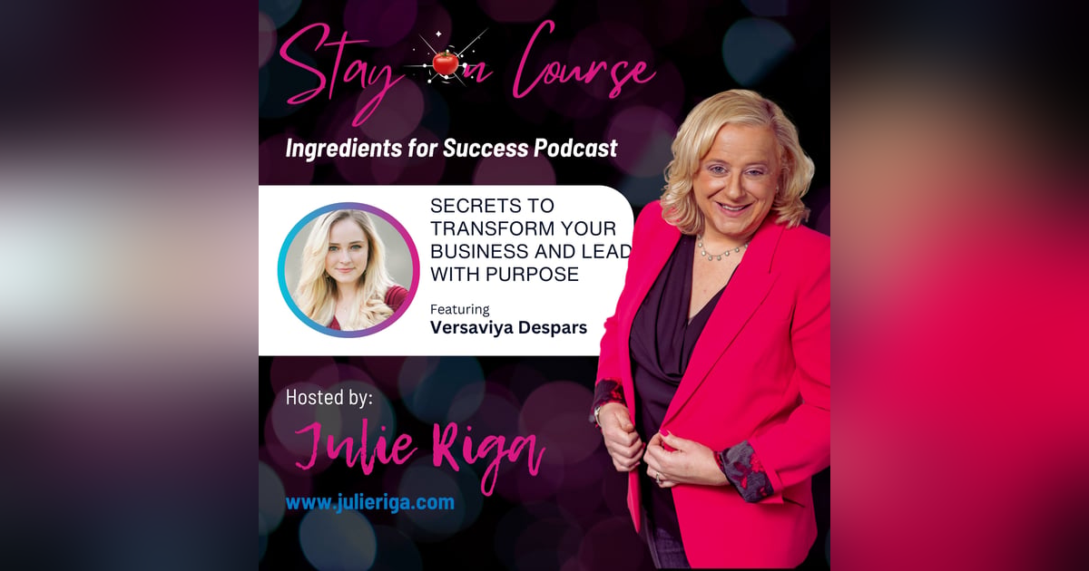 Secrets to Transform Your Business and Lead with Purpose with Versaviya Despars Secrets to Transform Your Business and Lead with Purpose with Versaviya Despars