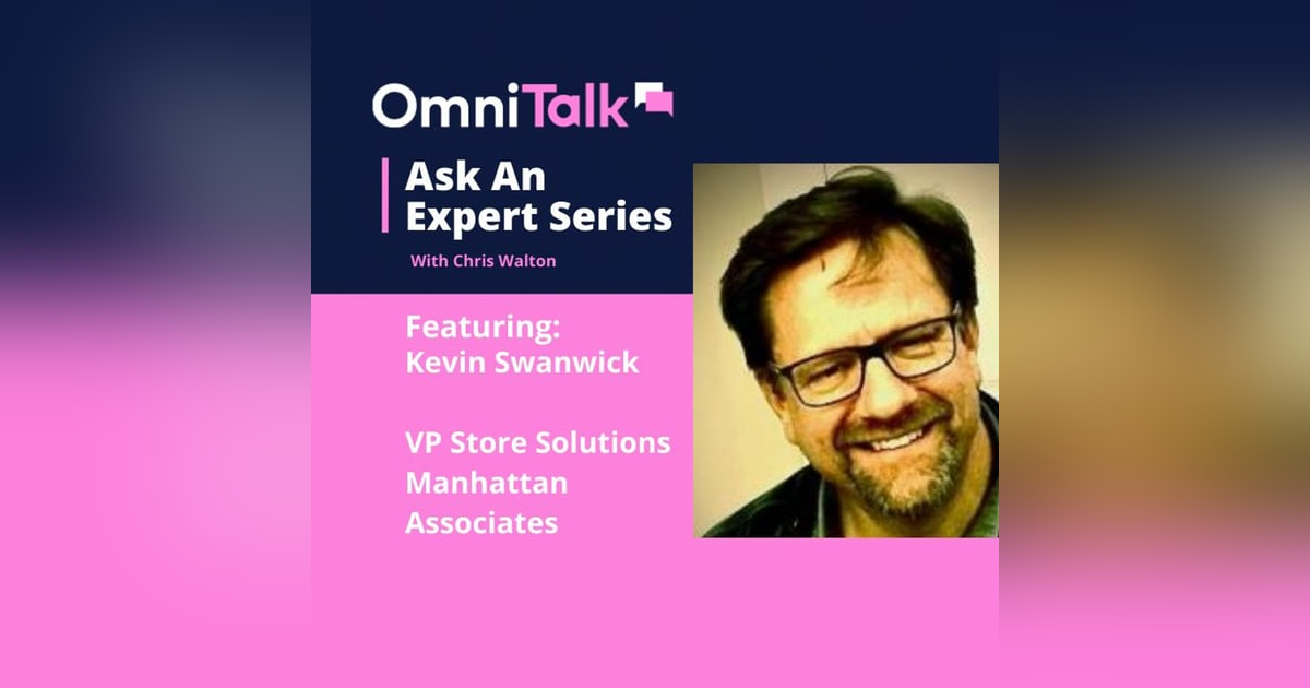 Ask An Expert | Marrying Tech To Your Business Model with Kevin Swanwick, VP Manhattan Associates Ask An Expert | Marrying Tech To Your Business Model with Kevin Swanwick, VP Manhattan Associates