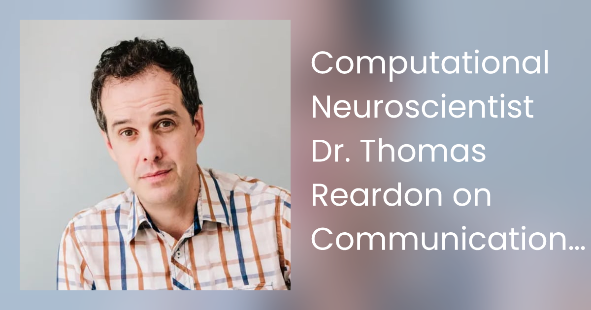 Computational Neuroscientist Dr. Thomas Reardon on Communication