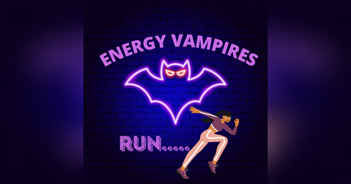 ENERGY VAMPIRES...(RUN) ENERGY VAMPIRES...(RUN)