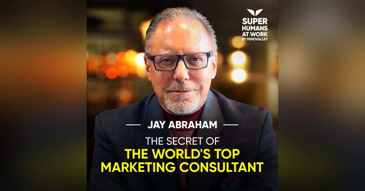 The Secret Of The World's Top Marketing Consultant - Jay Abraham The Secret Of The World's Top Marketing Consultant - Jay Abraham