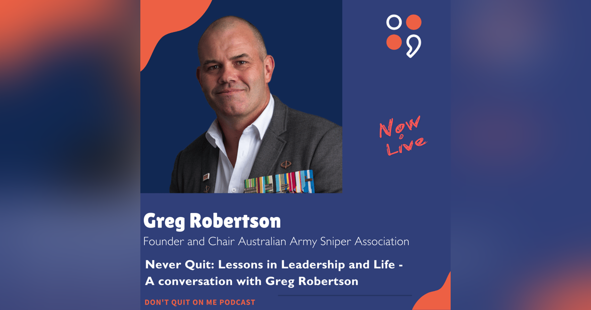 Never Quit: Lessons in Leadership and Life - A conversation with Greg Robertson Never Quit: Lessons in Leadership and Life - A conversation with Greg Robertson