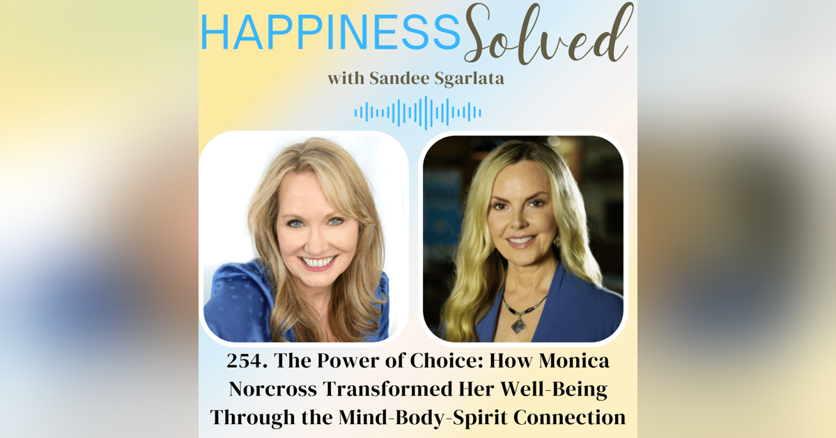 254. The Power of Choice: How Monica Norcross Transformed Her Well-Being Through the Mind-Body-Spirit Connection 254. The Power of Choice: How Monica Norcross Transformed Her Well-Being Through the Mind-Body-Spirit Connection