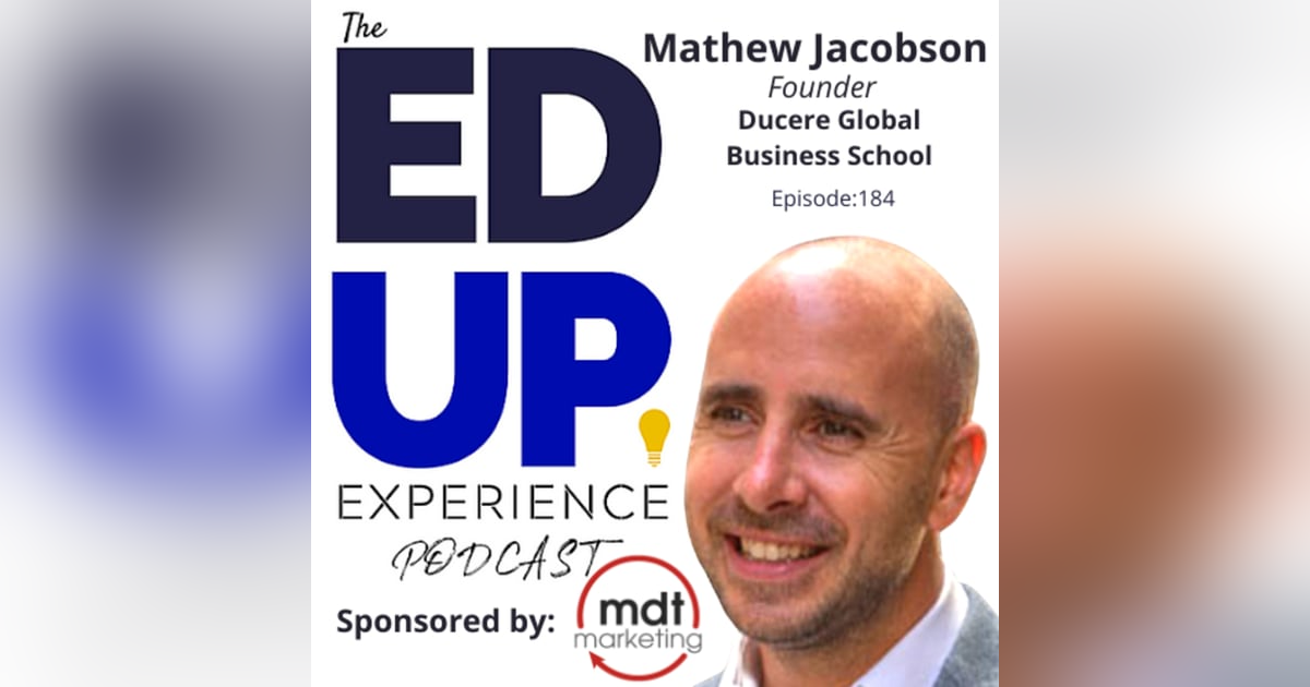 184: An Open Marketplace Inspires Choice - with Mathew Jacobson, Founder, Ducere Global Business School 184: An Open Marketplace Inspires Choice - with Mathew Jacobson, Founder, Ducere Global Business School