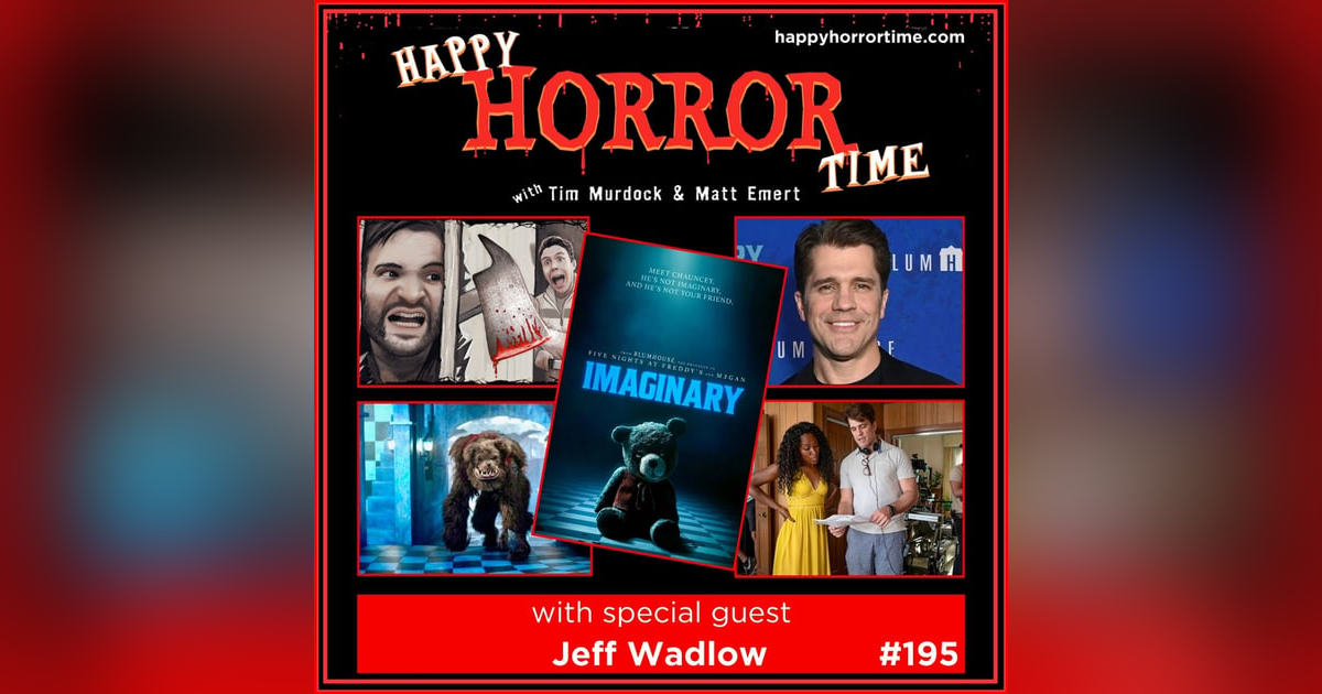 Ep 195: Interview w/Jeff Wadlow, Director & Co-Writer of “Imaginary” Ep 195: Interview w/Jeff Wadlow, Director & Co-Writer of “Imaginary”