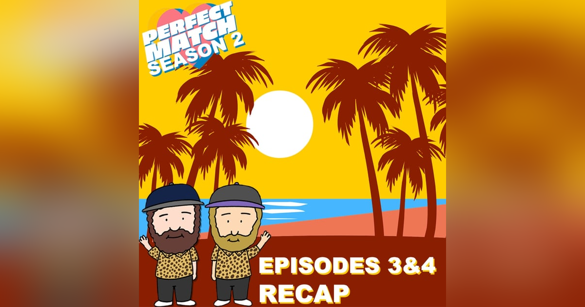 Perfect Match Season 2 Episodes 3 & 4 Recap Perfect Match Season 2 Episodes 3 & 4 Recap