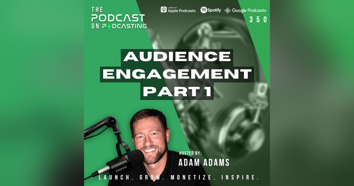 Ep350: Audience Engagement Part 1 Ep350: Audience Engagement Part 1