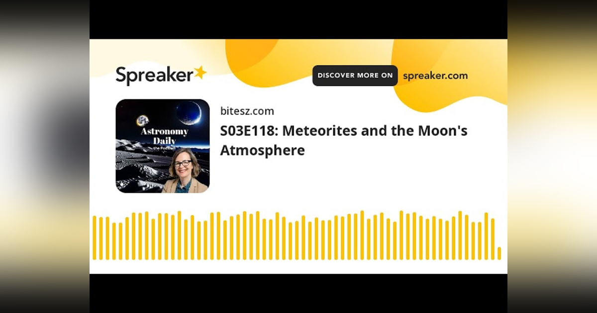 S03E118: Meteorites and the Moon’s Atmosphere S03E118: Meteorites and the Moon’s Atmosphere