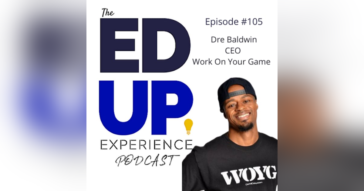 105: A Higher Education Story, or Statistic - with Dre "DreAllDay" Baldwin, Founder/CEO, Work On Your Game 105: A Higher Education Story, or Statistic - with Dre "DreAllDay" Baldwin, Founder/CEO, Work On Your Game