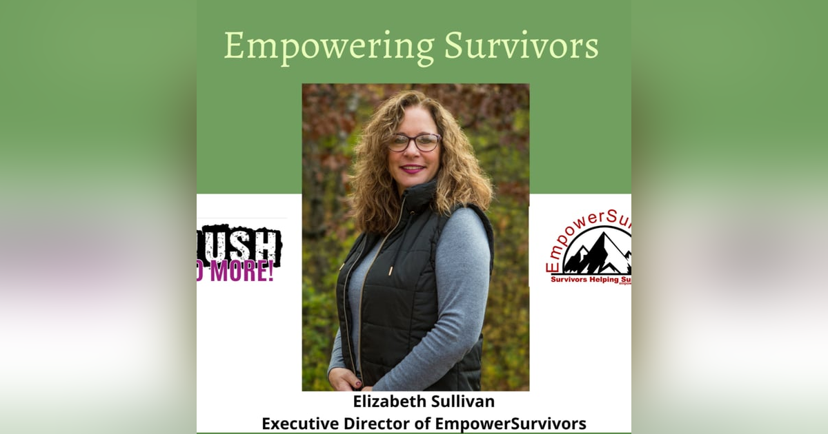 Empowering Survivors w/ Elizabeth Sullivan Empowering Survivors w/ Elizabeth Sullivan