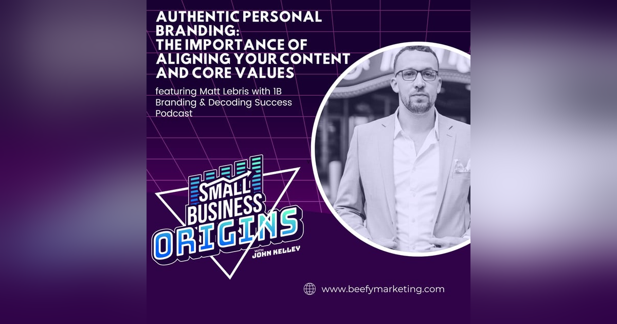 Authentic Personal Branding: The Importance of Aligning Your Content and Core Values featuring Matt Lebris with 1B Branding & Decoding Success Podcast Authentic Personal Branding: The Importance of Aligning Your Content and Core Values featuring Matt Lebris with 1B Branding & Decoding Success Podcast
