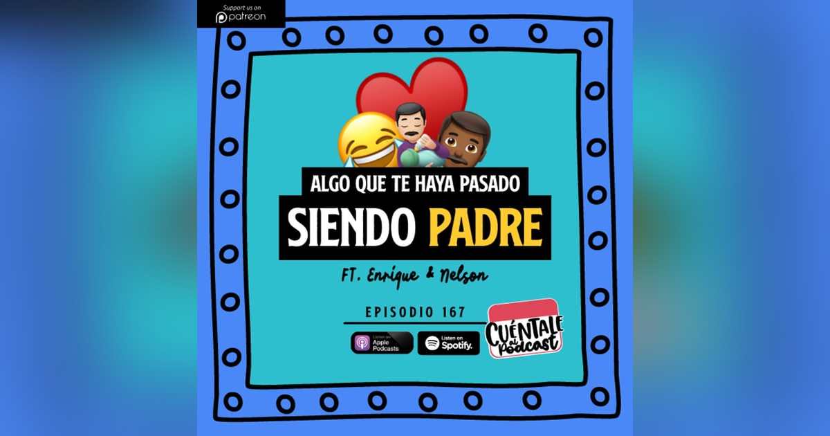 167. Algo que te haya pasado siendo PADRE (Ft. Enrique & Nelson) 167. Algo que te haya pasado siendo PADRE (Ft. Enrique & Nelson)