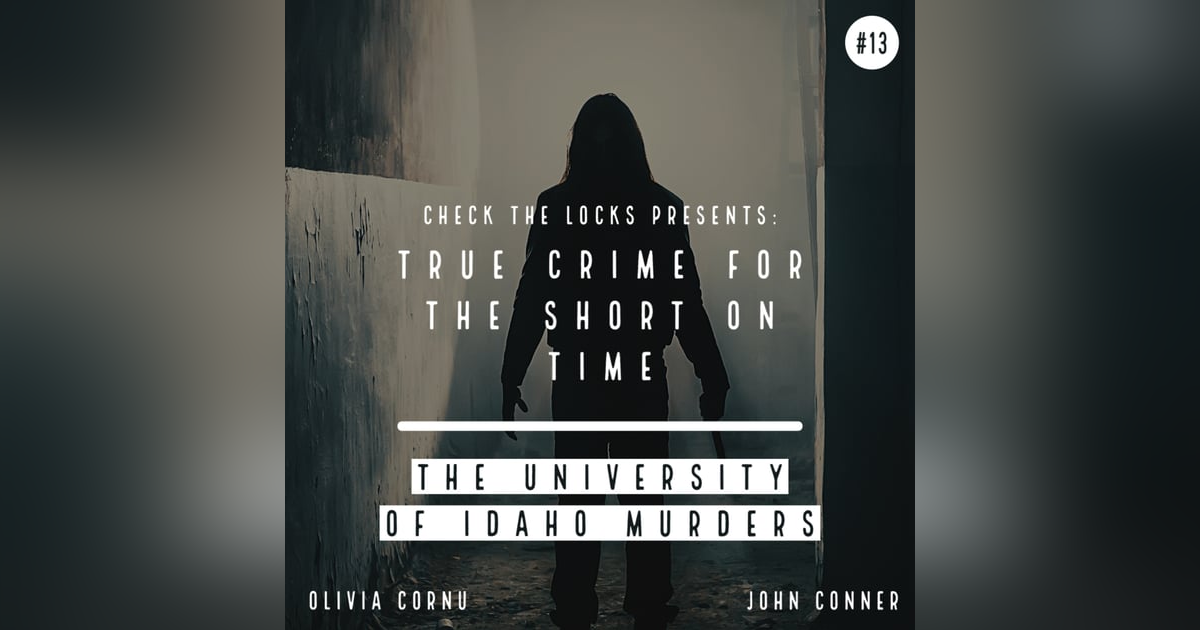 True Crime for the Short on Time #13: The University of Idaho Murders True Crime for the Short on Time #13: The University of Idaho Murders