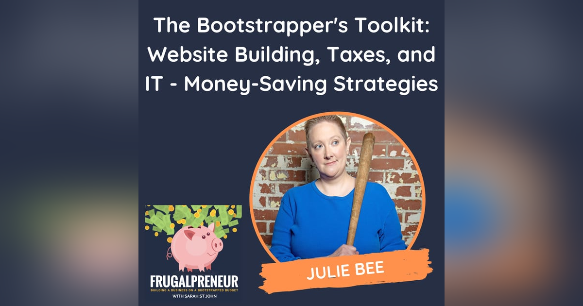 The Bootstrapper's Toolkit: Website Building, Taxes, and IT - Money-Saving Strategies (with Julie Bee) The Bootstrapper's Toolkit: Website Building, Taxes, and IT - Money-Saving Strategies (with Julie Bee)