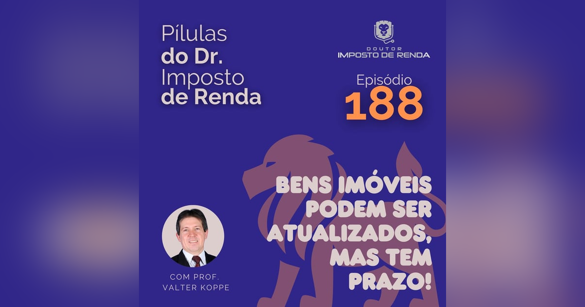 PDIR Ep. 188 – Bens imóveis podem ser atualizados, mas tem prazo! PDIR Ep. 188 – Bens imóveis podem ser atualizados, mas tem prazo!