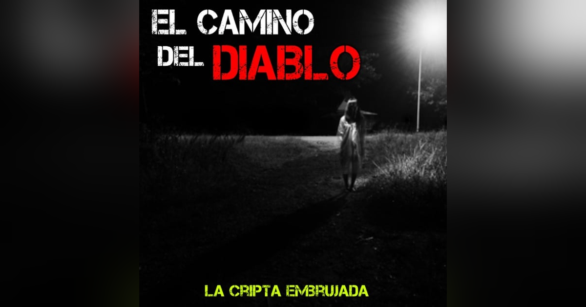 El Camino del Diablo | Relatos Paranormales de la Audiencia | L.C.E. El Camino del Diablo | Relatos Paranormales de la Audiencia | L.C.E.