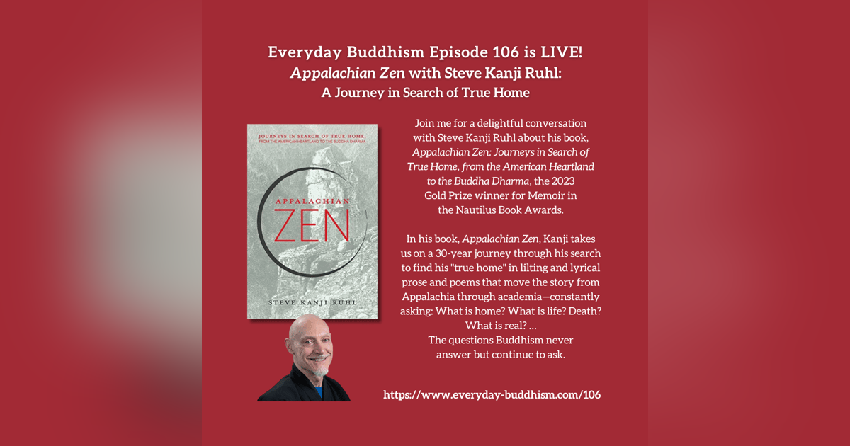 Everyday Buddhism 106 - Appalachian Zen with Steve Kanji Ruhl Everyday Buddhism 106 - Appalachian Zen with Steve Kanji Ruhl