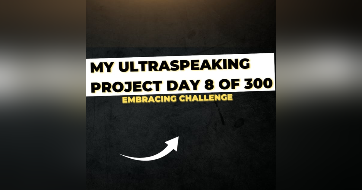 E298: My Ultraspeaking Project Day #8 of 300: Embracing Challenge E298: My Ultraspeaking Project Day #8 of 300: Embracing Challenge