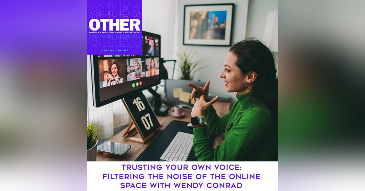 Trusting Your Own Voice: Filtering The Noise Of The Online Space With Wendy Conrad Trusting Your Own Voice: Filtering The Noise Of The Online Space With Wendy Conrad