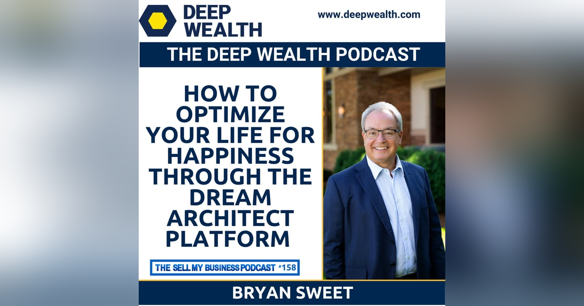 Wealth Advisor Bryan Sweet On How To Optimize Your Life For Happiness Through The Dream Architect Platform (#158) Wealth Advisor Bryan Sweet On How To Optimize Your Life For Happiness Through The Dream Architect Platform (#158)